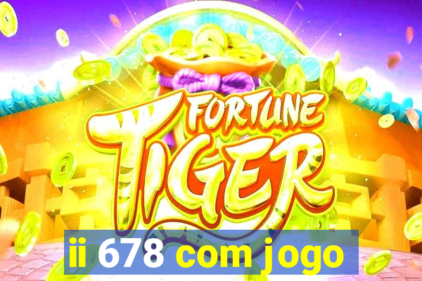 ii 678 com jogo